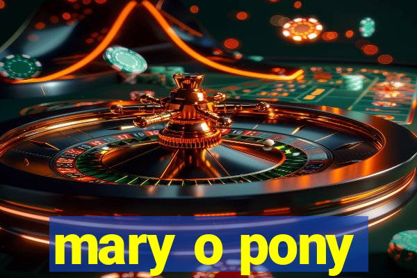 mary o pony