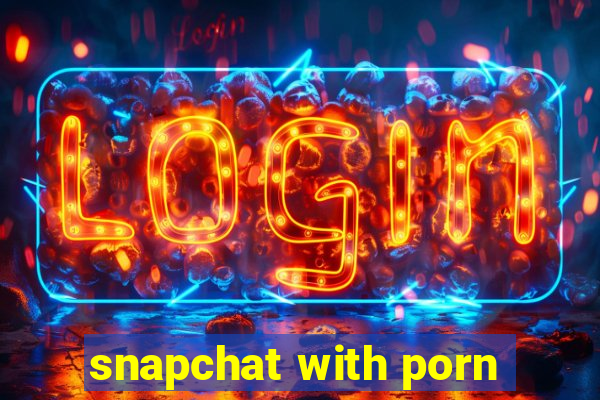 snapchat with porn