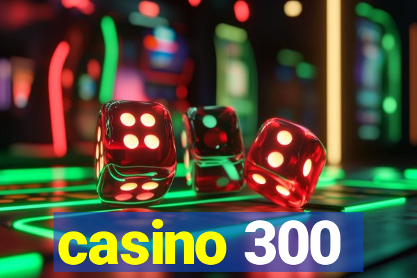 casino 300