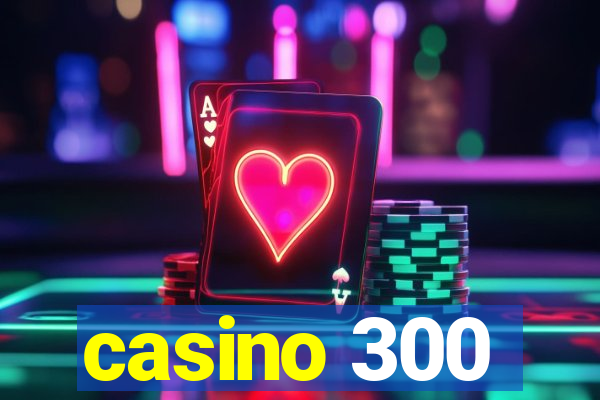 casino 300