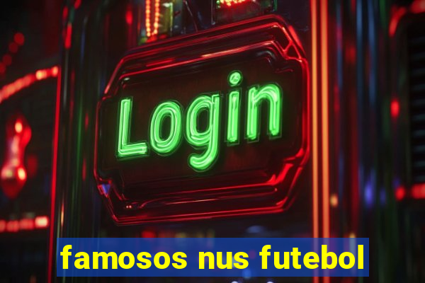 famosos nus futebol