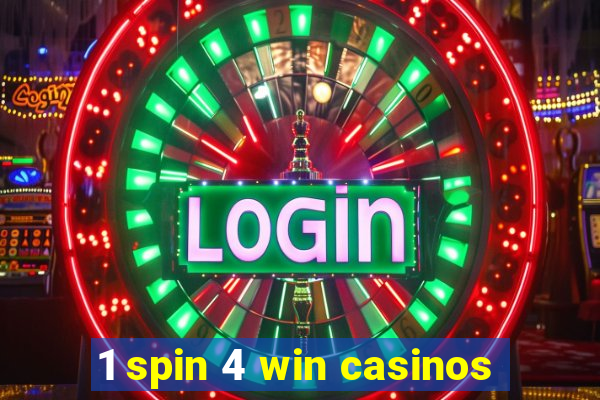 1 spin 4 win casinos