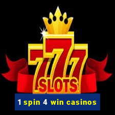 1 spin 4 win casinos