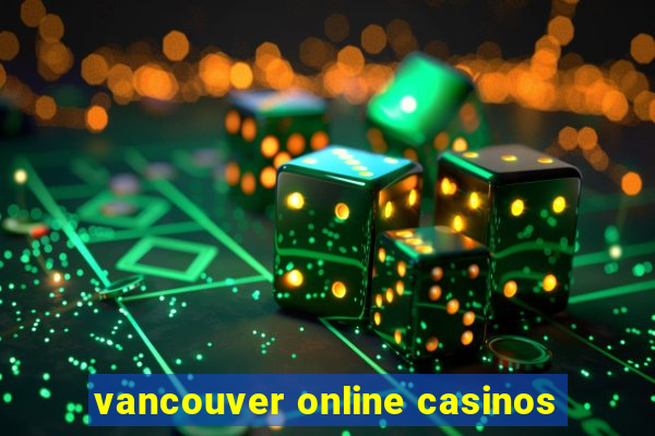 vancouver online casinos