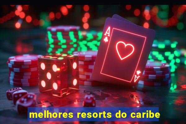 melhores resorts do caribe