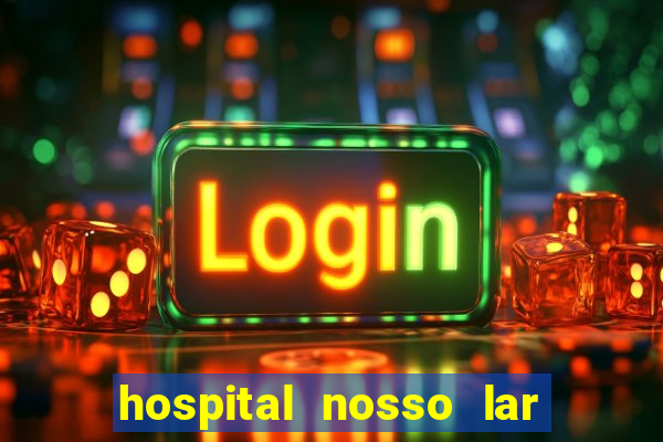 hospital nosso lar fortaleza telefone