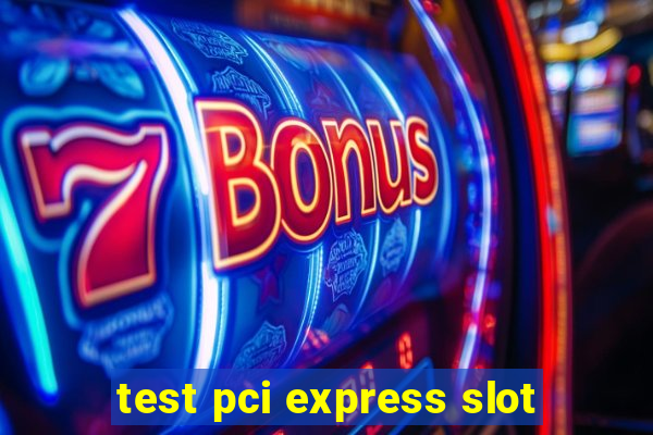 test pci express slot