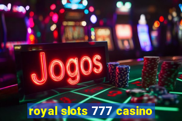 royal slots 777 casino