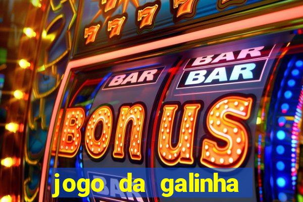 jogo da galinha que ganha dinheiro