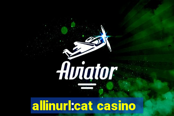 allinurl:cat casino