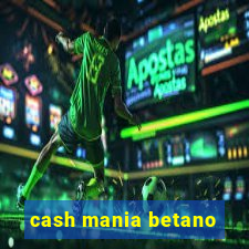 cash mania betano