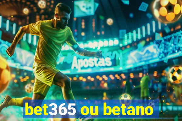 bet365 ou betano