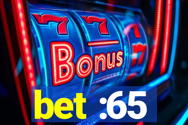 bet :65