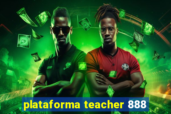 plataforma teacher 888