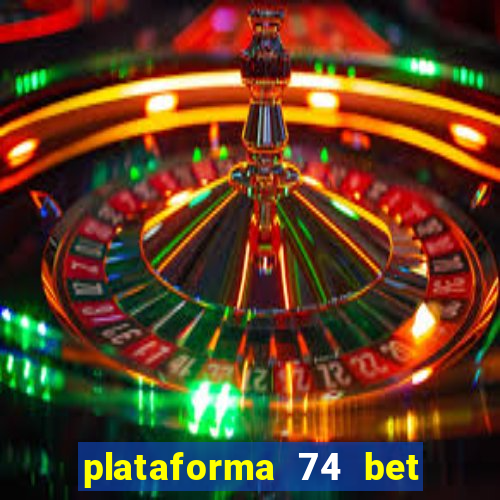 plataforma 74 bet 茅 confi谩vel