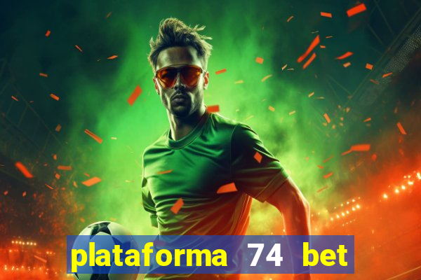 plataforma 74 bet 茅 confi谩vel