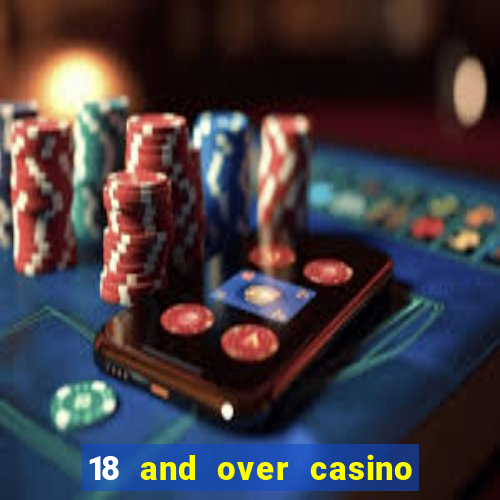 18 and over casino in california