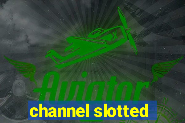 channel slotted