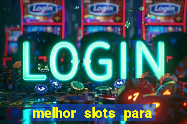 melhor slots para ganhar dinheiro