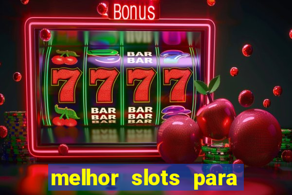 melhor slots para ganhar dinheiro