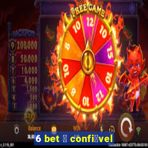 6 bet 茅 confi谩vel