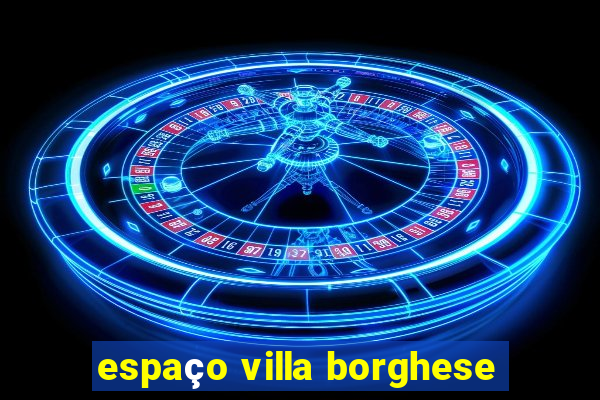 espaço villa borghese