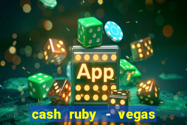 cash ruby - vegas slots casino