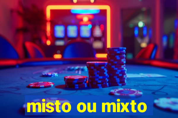 misto ou mixto