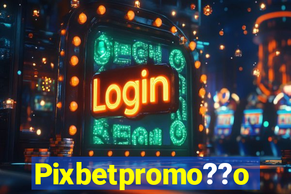 Pixbetpromo??o