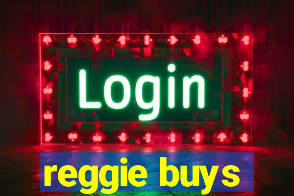 reggie buys