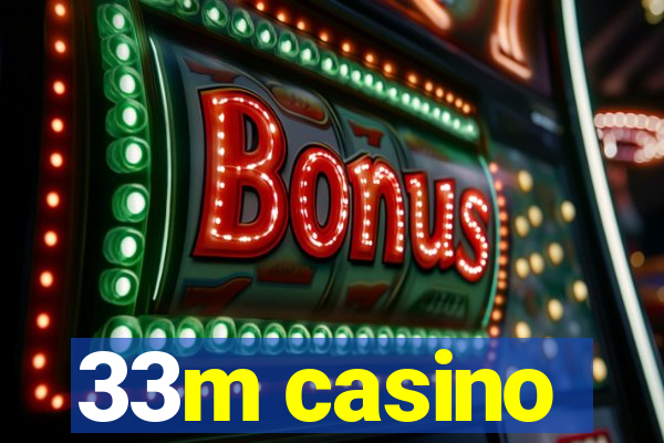 33m casino