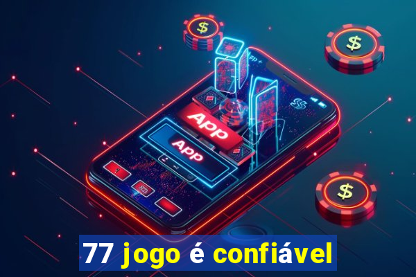 77 jogo é confiável