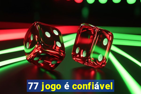 77 jogo é confiável