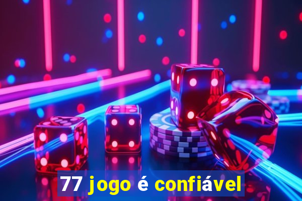 77 jogo é confiável