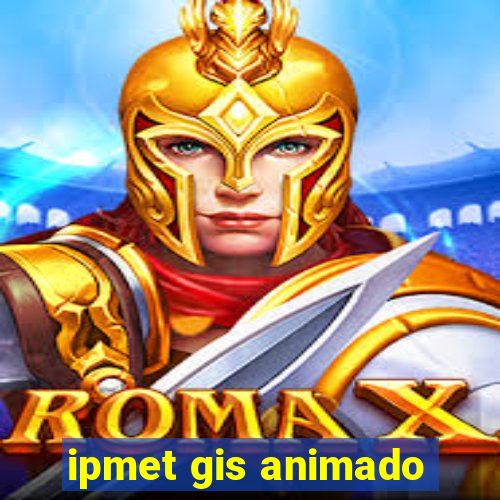 ipmet gis animado