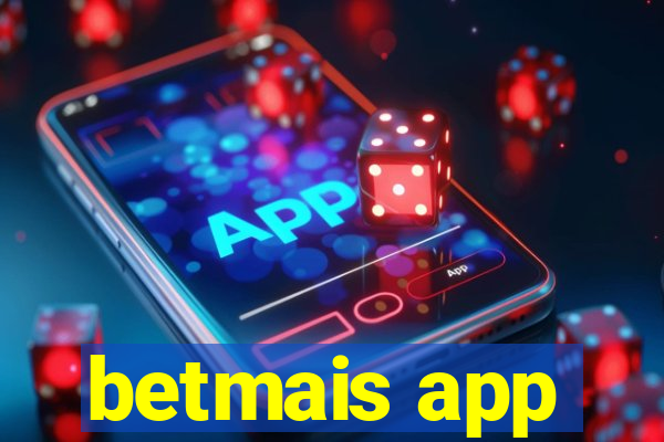 betmais app