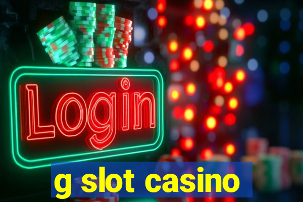 g slot casino