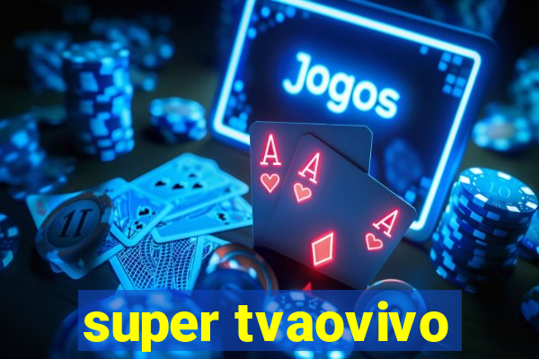 super tvaovivo