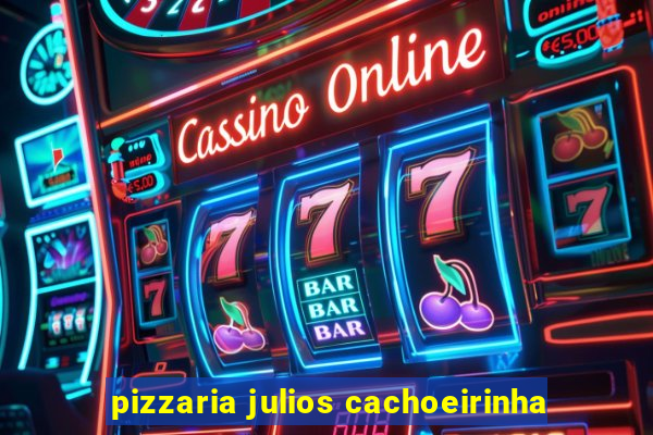 pizzaria julios cachoeirinha