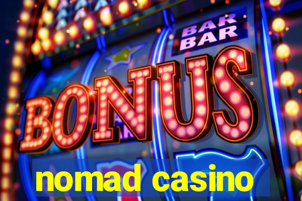 nomad casino