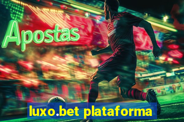 luxo.bet plataforma