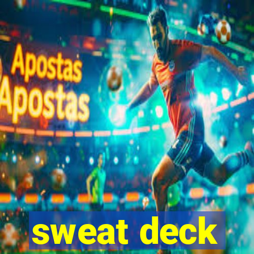 sweat deck