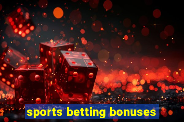 sports betting bonuses