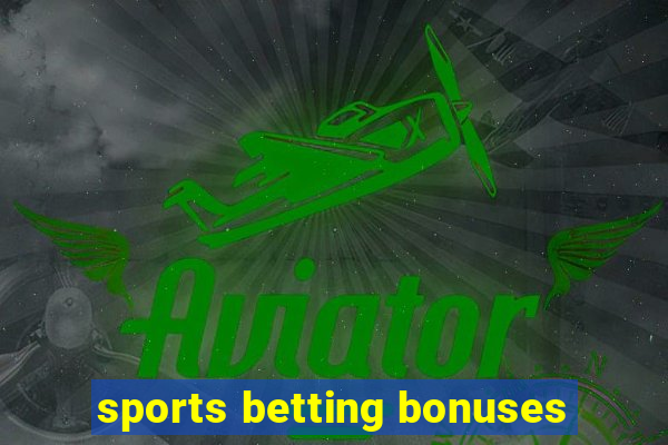 sports betting bonuses