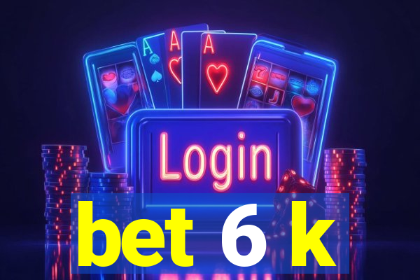 bet 6 k