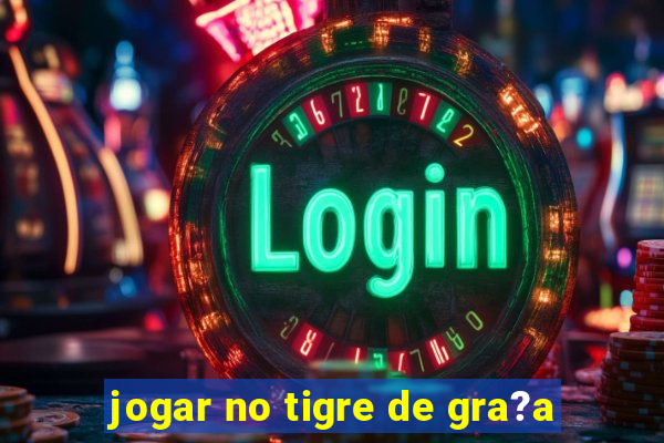 jogar no tigre de gra?a