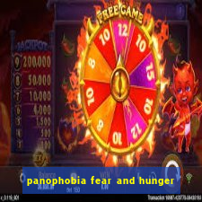 panophobia fear and hunger