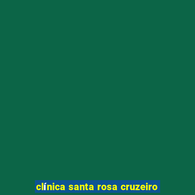 clínica santa rosa cruzeiro