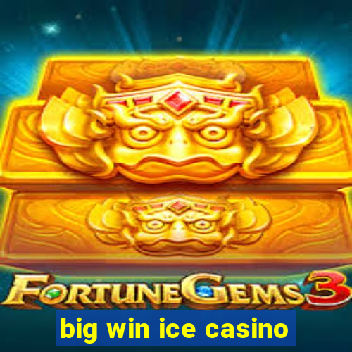 big win ice casino