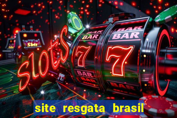 site resgata brasil é confiável